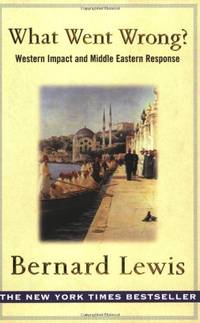 What Went Wrong? : The Clash Between Islam and Modernity in the Middle East
