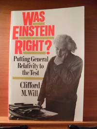 WAS EINSTEIN RIGHT? Putting General Relativity to the Test