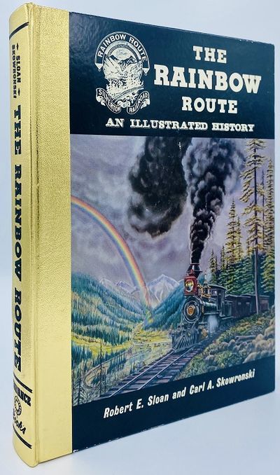 The Rainbow Route: An Illustrated History of the Silverton Railroad - The Silverton Northern Railroad - and The Silverton, Gladstone & Northerly Railroad