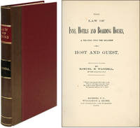 The Law of Inns, Hotels and Boarding Houses, A Treatise Upon the..
