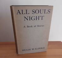 All Souls Night: A Book of Stories by Walpole, Hugh - 1933