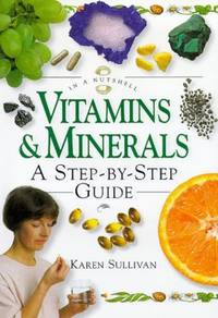 Vitamins and Minerals: A Step-by-Step Guide (In a Nutshell)