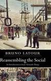 Reassembling the Social: An Introduction to Actor-Network-Theory (Clarendon Lectures in Management Studies) by Bruno Latour - 2005-06-09