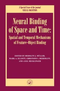 Neural Binding of Space and Time: Spatial and Temporal Mechanisms of Feature-object Binding: A...