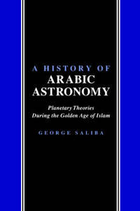 A History of Arabic Astronomy: Planetary Theories During the Golden Age of Islam