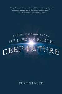 Deep Future : The Next 100,000 Years of Life on Earth