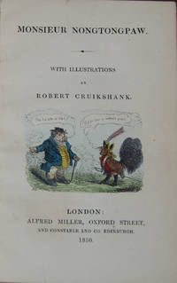 MONSIEUR NONGTONGPAW; with illustrations by Robert Cruikshank by [SHELLEY, Mary Wollstonecraft] - 1830