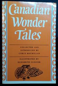 Canadian Wonder Tales by MacMillan, Cyrus, Ed - 1974