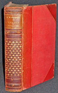 cover of A Wanderer in London by E. V. Lucas; With Sixteen Illustrations in Colour by Nelson Dawson, Thirty-six Other Illustrations and a Map