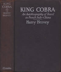 King Cobra: An Autobiography of Travel in French Indo-China by Harry Hervey - 1927