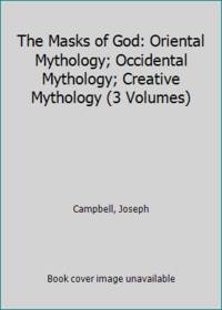 image of The Masks of God: Oriental Mythology; Occidental Mythology; Creative Mythology (3 Volumes)