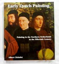 Early Dutch Painting Painting in the northern Netherlands in the fifteenth century by Chatelet, Albert - 1988