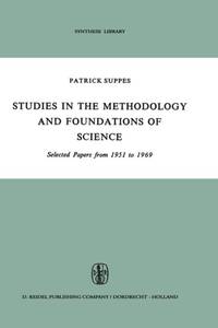 Studies in the Methodology and Foundations of Science : Selected Papers from 1951 to 1969