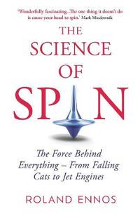 The Science of Spin : The Force Behind Everything - From Falling Cats to Jet Engines