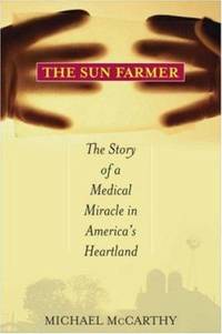 The Sun Farmer : The Story of a Shocking Accident, a Medical Miracle, and a Family's...