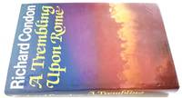 A Trembling Upon Rome by Richard Condon - First UK Edition - 1983 - from PsychoBabel & Skoob Books (SKU: 605855)