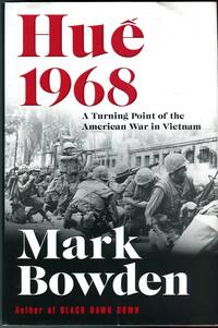 Hue 1968: A Turning Point of the American War in Vietnam by Mark Bowden - 1st printing - 2017 - from Barbarossa Books Ltd. (SKU: 68292)