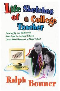 Life Sketches of a College Teacher: Growing Up in a Small Town Tales from the Asylum (School)...