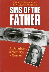 Sins of the Father: A Daughter, a Memory, a Murder by Eileen Franklin; William Wright - 1992