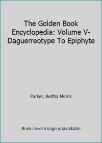 cover of The Golden Book Encyclopedia: Volume V-Daguerreotype To Epiphyte