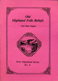 Old Highland Folk Beliefs and Their Origins No 6 by MacDonald, Mairi (compiler) - 1983