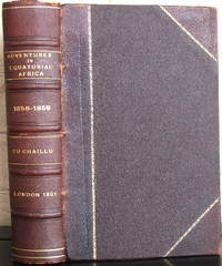 EXPLORATIONS AND ADVENTURES IN EQUATORIAL AFRICA. With Accounts of the Manners and Customs of the People, and of the Chace of the Gorilla, Crocodile, Leopard, Elephant, Hippopotamus, and Other Animals