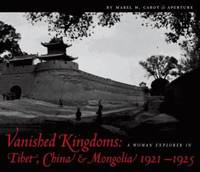 Vanished Kingdoms : A Woman Explorer in Tibet, China, and Mongolia 1921-1925 by Mabel Cabot - 2005