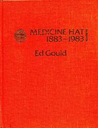 All Hell for a Basement: Medicine Hat 1883-1983 by Ed Gould - 1981