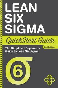 Lean Six Sigma QuickStart Guide: The Simplified Beginner's Guide to Lean Six Sigma