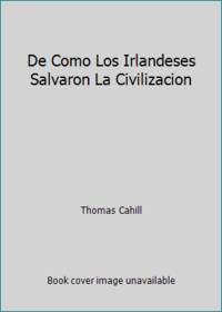 De Como Los Irlandeses Salvaron La Civilizacion by Thomas Cahill - 2000