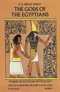 The Gods of the Egyptians Vol. 2 : Studies in Egyptian Mythology