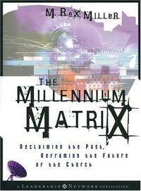 The Millennium Matrix  Reclaiming the Past, Reframing the Future of the  Church