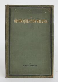 image of The Opium Question Solved. By Anglo-Indian