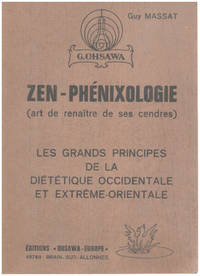 Zen-phÃ©nixologie ( art de renaÃ®tre de ses cendres )/ les grands principes de la diÃ©tÃ©tique occidentale et extrÃªme-orientale by Ohsawa / Massat - 1972