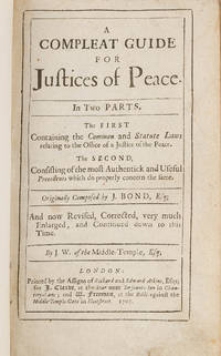 A Compleat Guide for Justices of Peace, In Two Parts, The First..