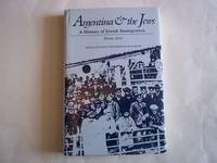 Argentina and the Jews: A History of Jewish Immigration (Judaic Studies Series)