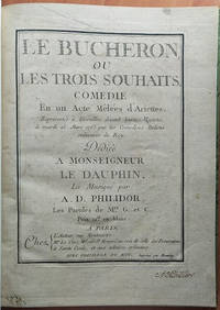 Le Bucheron, ou les trois souhaits. Comédie en un Acte Mêlées d'Ariettes. Représentée à...