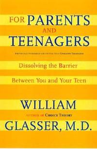 For Parents and Teenagers : Dissolving the Barrier Between You and Your Teen by William Glasser - 2003