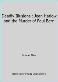 Deadly Illusions : Jean Harlow and the Murder of Paul Bern by Samuel Marx - 1990