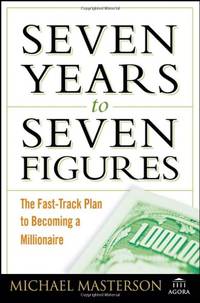 Seven Years to Seven Figures: The Fast&acirc;Track Plan to Becoming a Millionaire...