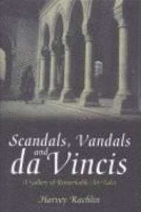 Scandals Vandals and Da Vincis: A Gallery of Remarkable Art Tales