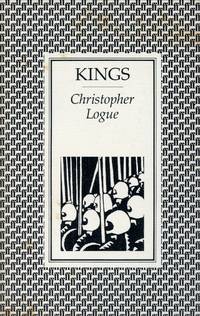 Kings: An Account of Books One and Two of Homer&#039;s Iliad by LOGUE, CHRISTOPHER - 1991