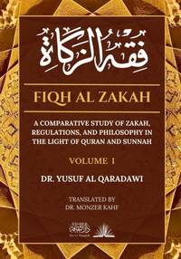 Fiqh Al Zakah - Vol 1: A comparative study of Zakah, Regulations and Philosophy in the light of...