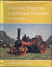 Traction Engines and Steam Vehicles in Pictures by Beaumont, Anthony - 1969