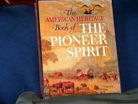 The American Heritage Book of The Pioneer Spirit