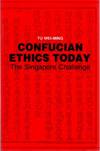 CONFUCIAN ETHICS TODAY: The Singapore Challenge