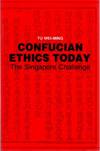 CONFUCIAN ETHICS TODAY: The Singapore Challenge