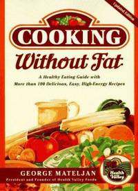Cooking Without Fat : A Healthy Eating Guide with More Than 100 Delicious, Easy, High-Energy Recipes