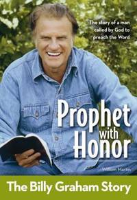 Prophet with Honor : The Billy Graham Story by William C. Martin - 2013