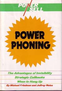 Power Sell Power Phoning The Advantages of Invisibility Strategic Callbacks when to Hang Up by Michael and Jeffrey Weiss Friedman - Hardcover - 1986 - from Ye Old Bookworm (SKU: 20744)